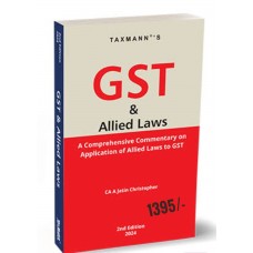 GST & ALLIED LAWS -A Comprehensive Commentary on Application of Allied Laws to Gst  by CA A Jatin Christopher- 2024